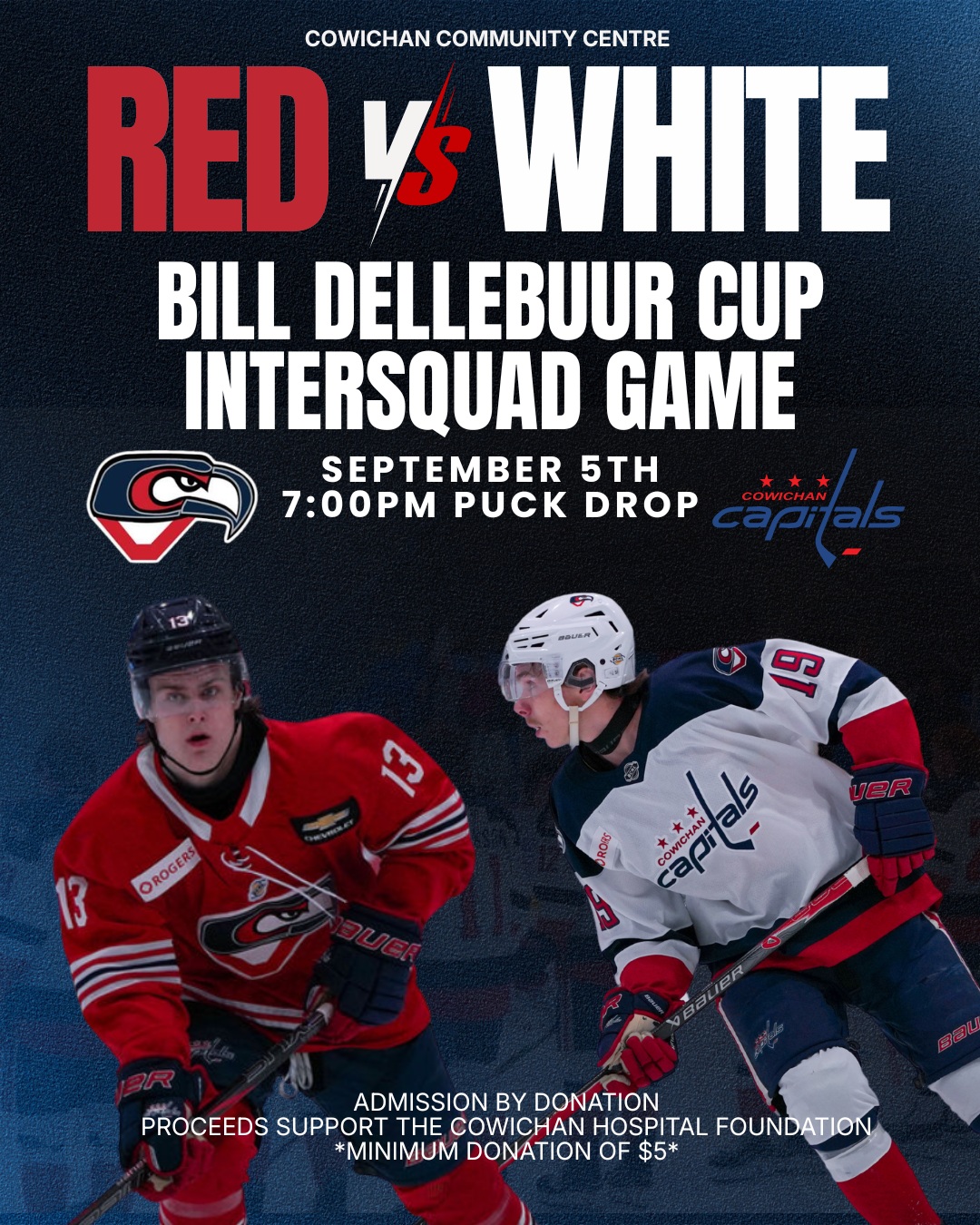 π΄ RED vs. WHITE βͺ
Get your first look at the 2026-27 Cowichan Capitals at the Bill Dellebuur Red vs. White Intrasquad Game!
π
Saturday, September 5
β° 7:00 PM
π Cowichan Community Centre
ποΈ Admission by donation β $5 minimum
All admission proceeds will be donated to the Cowichan District Hospital Foundation.